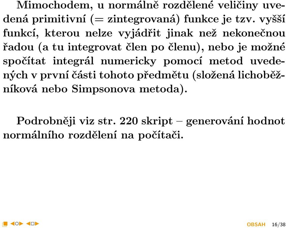 možné spočítat integrál numericky pomocí metod uvedených v první části tohoto předmětu (složená