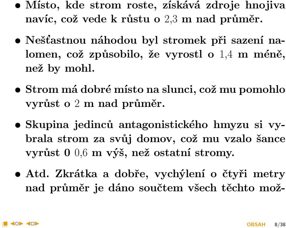 Nešťastnou náhodou byl stromek při sazení nalomen, což způsobilo, že vyrostl o 1,4 m méně, než by mohl.