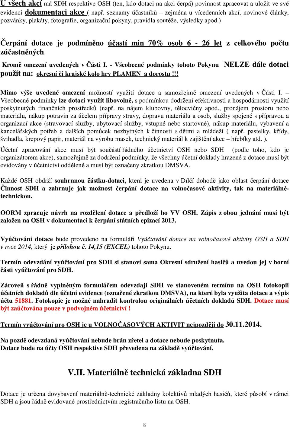 ) Čerpání dotace je podmíněno účastí min 70% osob 6-26 let z celkového počtu zúčastněných. Kromě omezení uvedených v Části I.