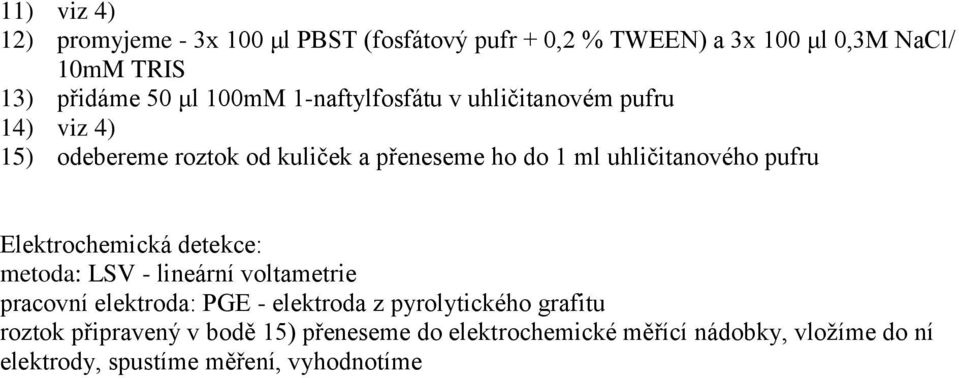 pufru Elektrochemická detekce: metoda: LSV - lineární voltametrie pracovní elektroda: PGE - elektroda z pyrolytického grafitu