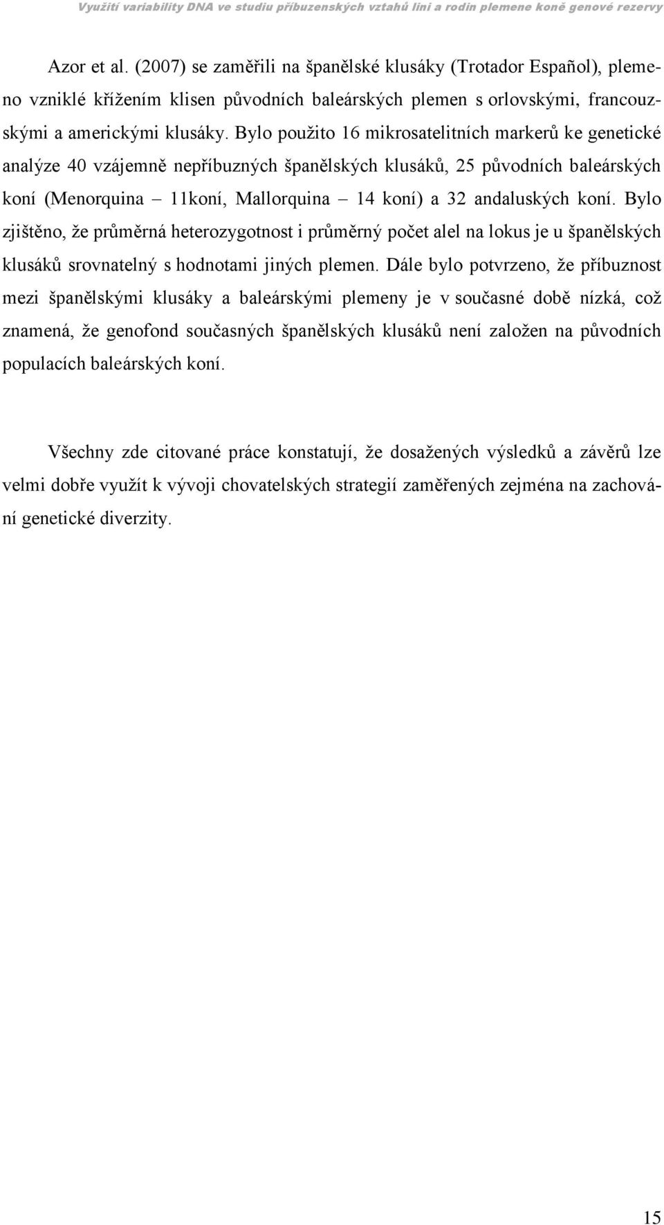 koní. Bylo zjištěno, ţe průměrná heterozygotnost i průměrný počet alel na lokus je u španělských klusáků srovnatelný s hodnotami jiných plemen.