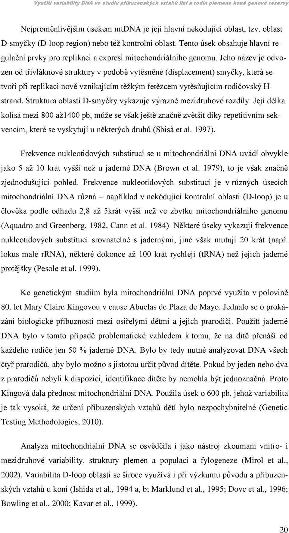 Jeho název je odvozen od třívláknové struktury v podobě vytěsněné (displacement) smyčky, která se tvoří při replikaci nově vznikajícím těţkým řetězcem vytěsňujícím rodičovský H- strand.