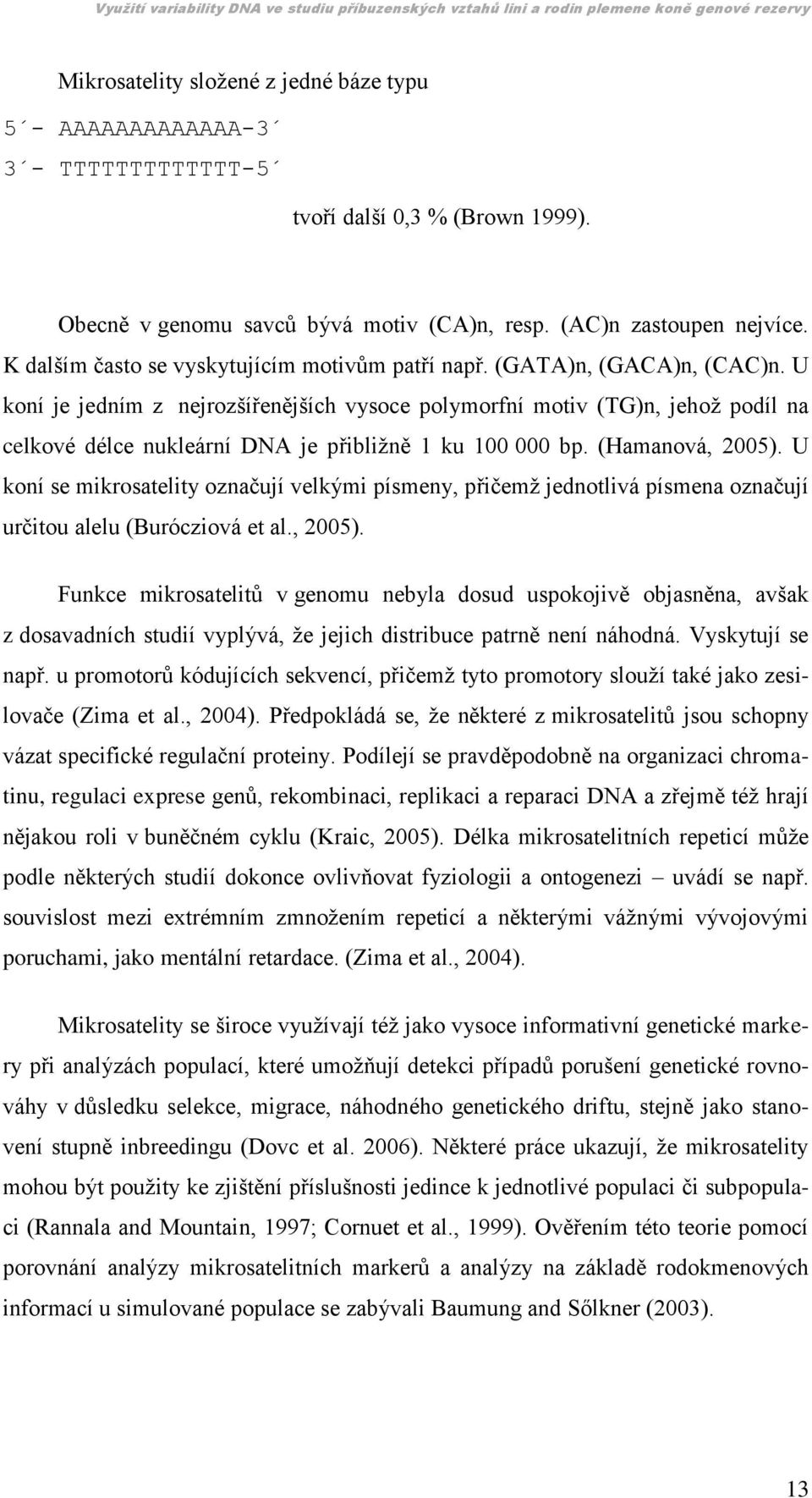 U koní je jedním z nejrozšířenějších vysoce polymorfní motiv (TG)n, jehoţ podíl na celkové délce nukleární DNA je přibliţně 1 ku 100 000 bp. (Hamanová, 2005).