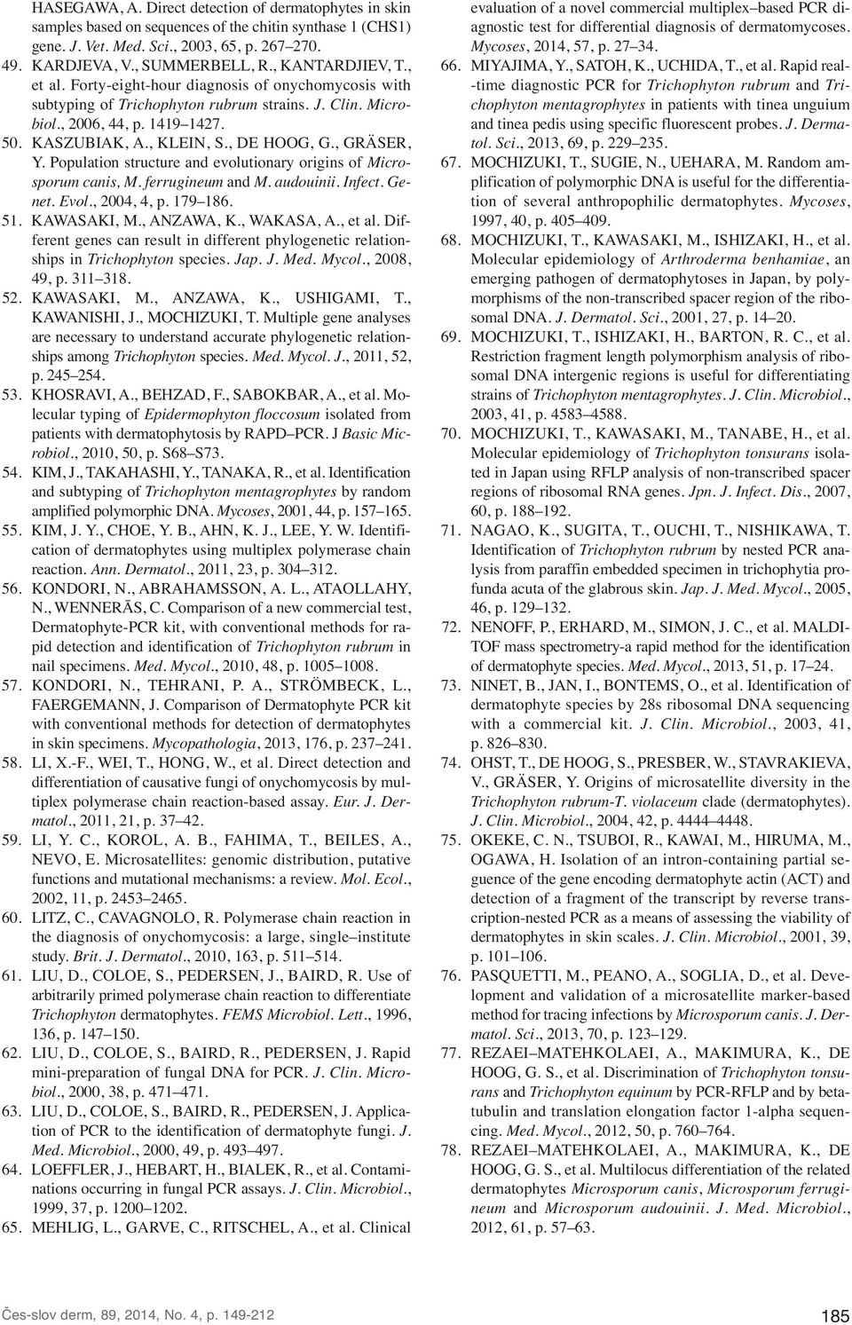 , DE HOOG, G., GRÄSER, Y. Population structure and evolutionary origins of Microsporum canis, M. ferrugineum and M. audouinii. Infect. Genet. Evol., 2004, 4, p. 179 186. 51. KAWASAKI, M., ANZAWA, K.