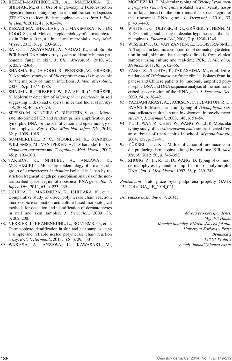 REZAEI-MATEHKOLAEI, A., MAKIMURA, K., DE HOOG, S., et al. Molecular epidemiology of dermatophytosis in Tehran, Iran, a clinical and microbial survey. Med. Mycol., 2013, 51, p. 203 207. 81. SATO, T.