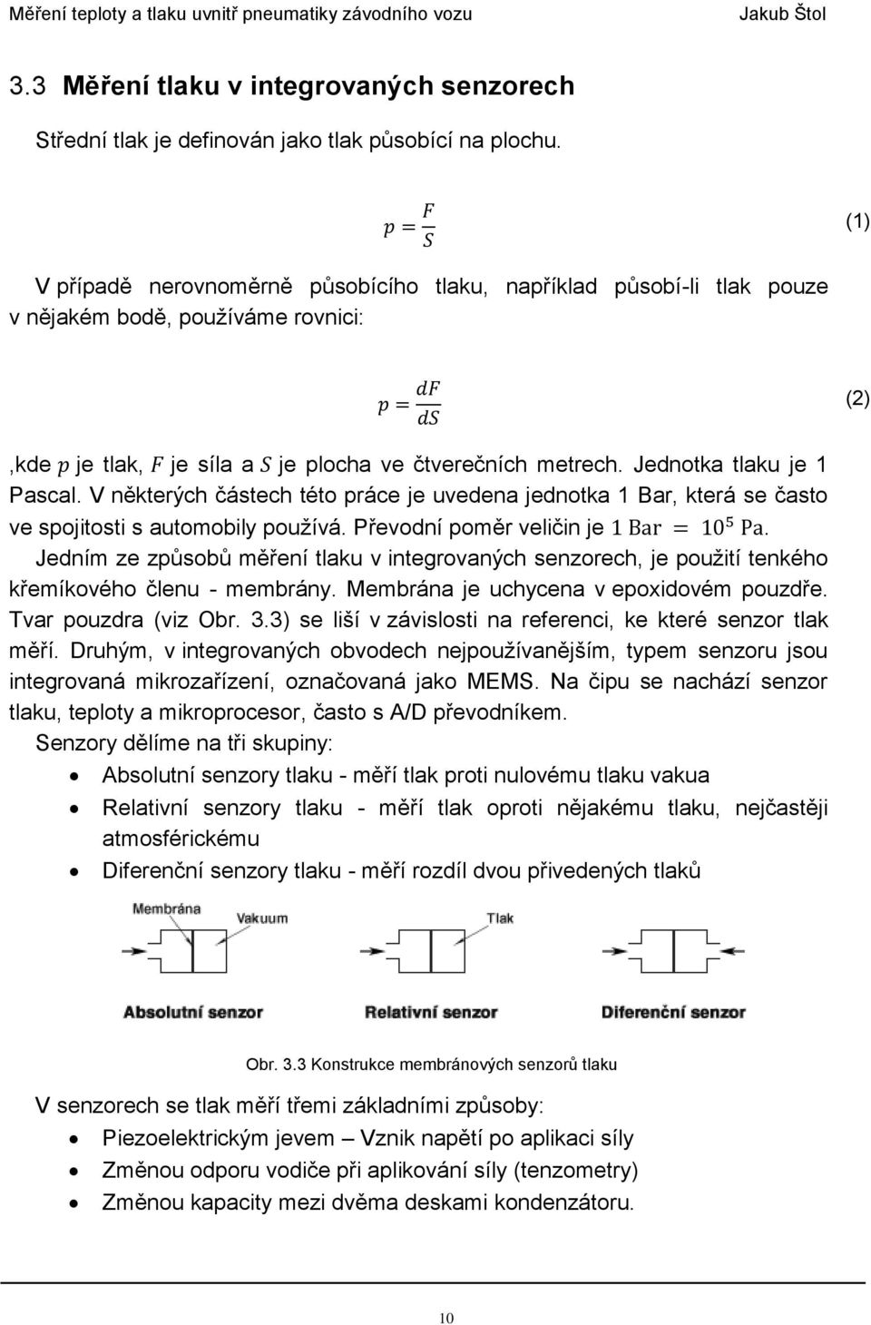 V některých částech této práce je uvedena jednotka 1 Bar, která se často ve spojitosti s automobily používá. Převodní poměr veličin je.