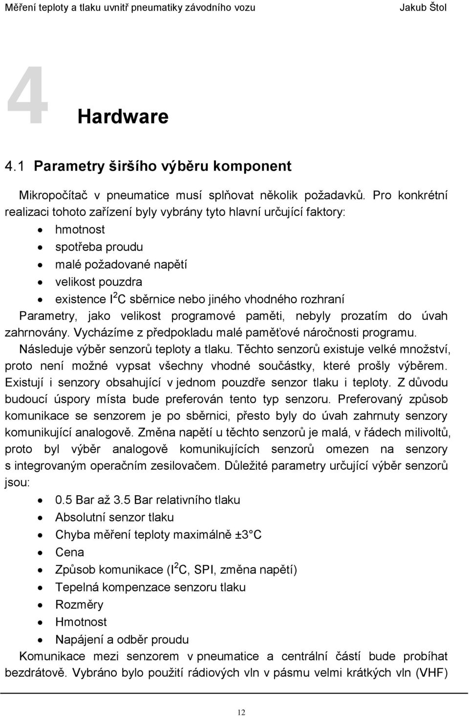 rozhraní Parametry, jako velikost programové paměti, nebyly prozatím do úvah zahrnovány. Vycházíme z předpokladu malé paměťové náročnosti programu. Následuje výběr senzorů teploty a tlaku.