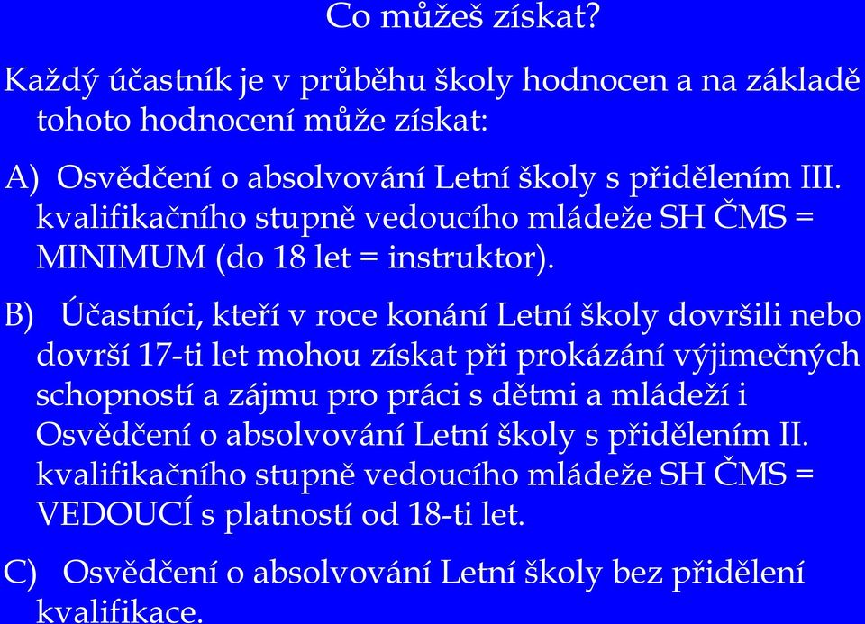 kvalifikačního stupně vedoucího mládeže SH ČMS = MINIMUM (do 18 let = instruktor).