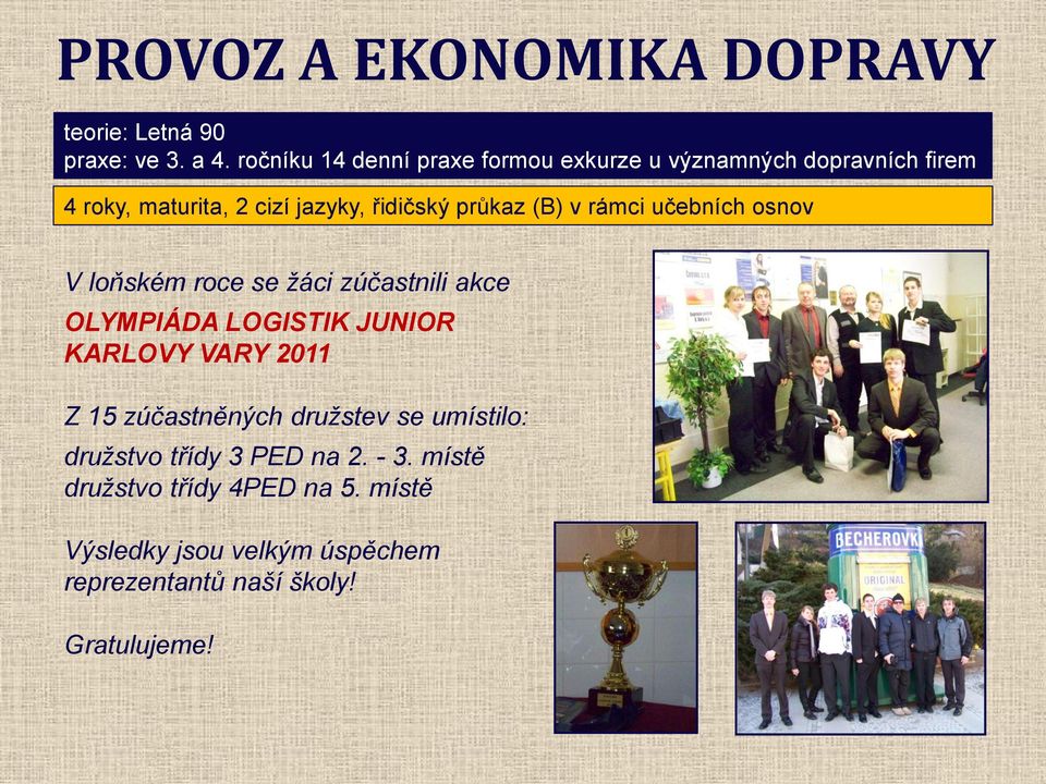 (B) v rámci učebních osnov V loňském roce se žáci zúčastnili akce OLYMPIÁDA LOGISTIK JUNIOR KARLOVY VARY 2011 Z 15