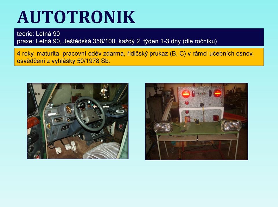 týden 1-3 dny (dle ročníku) 4 roky, maturita, pracovní