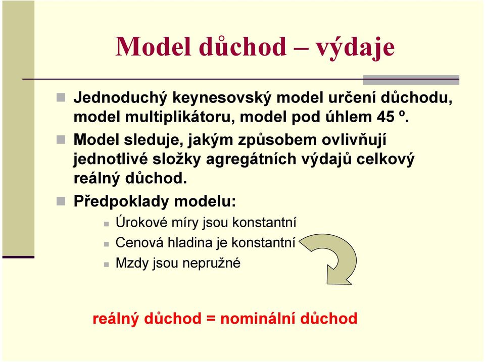 Model sleduje, jakým způsobem ovlivňují jednotlivé složky agregátních výdajů celkový