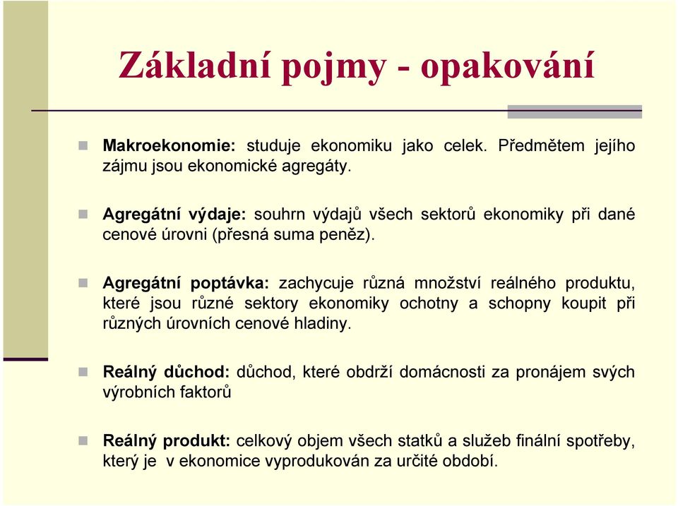 Agregátní poptávka: zachycuje různá množství reálného produktu, které jsou různé sektory ekonomiky ochotny a schopny koupit při různých úrovních