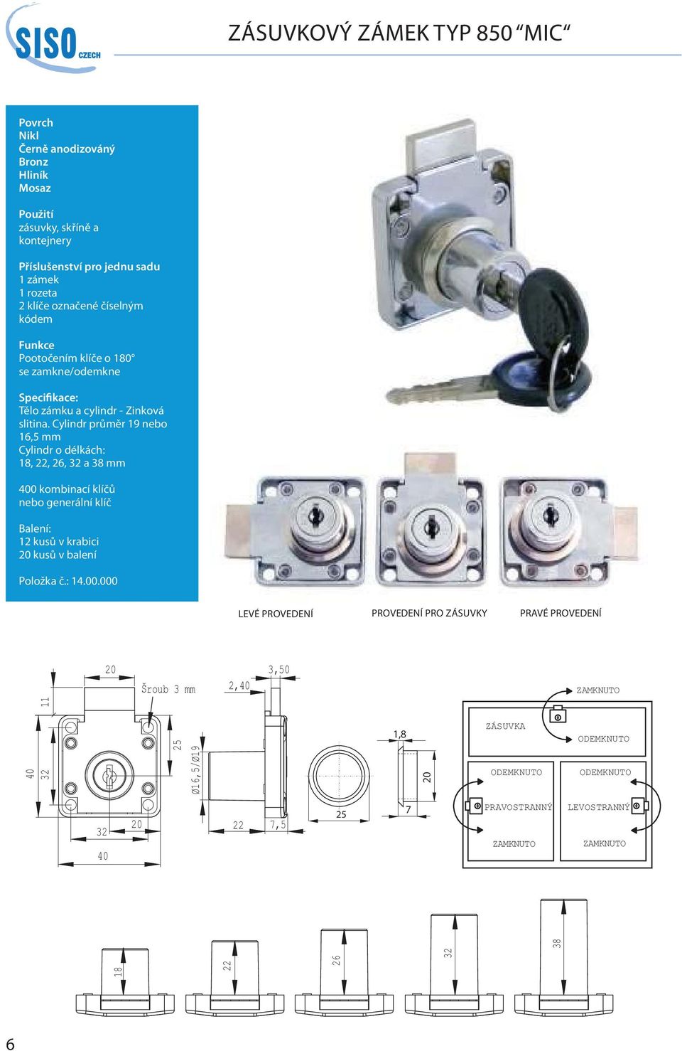 Cylindr průměr 19 nebo 1, mm Cylindr o délkách: 1,,, a mm 400 