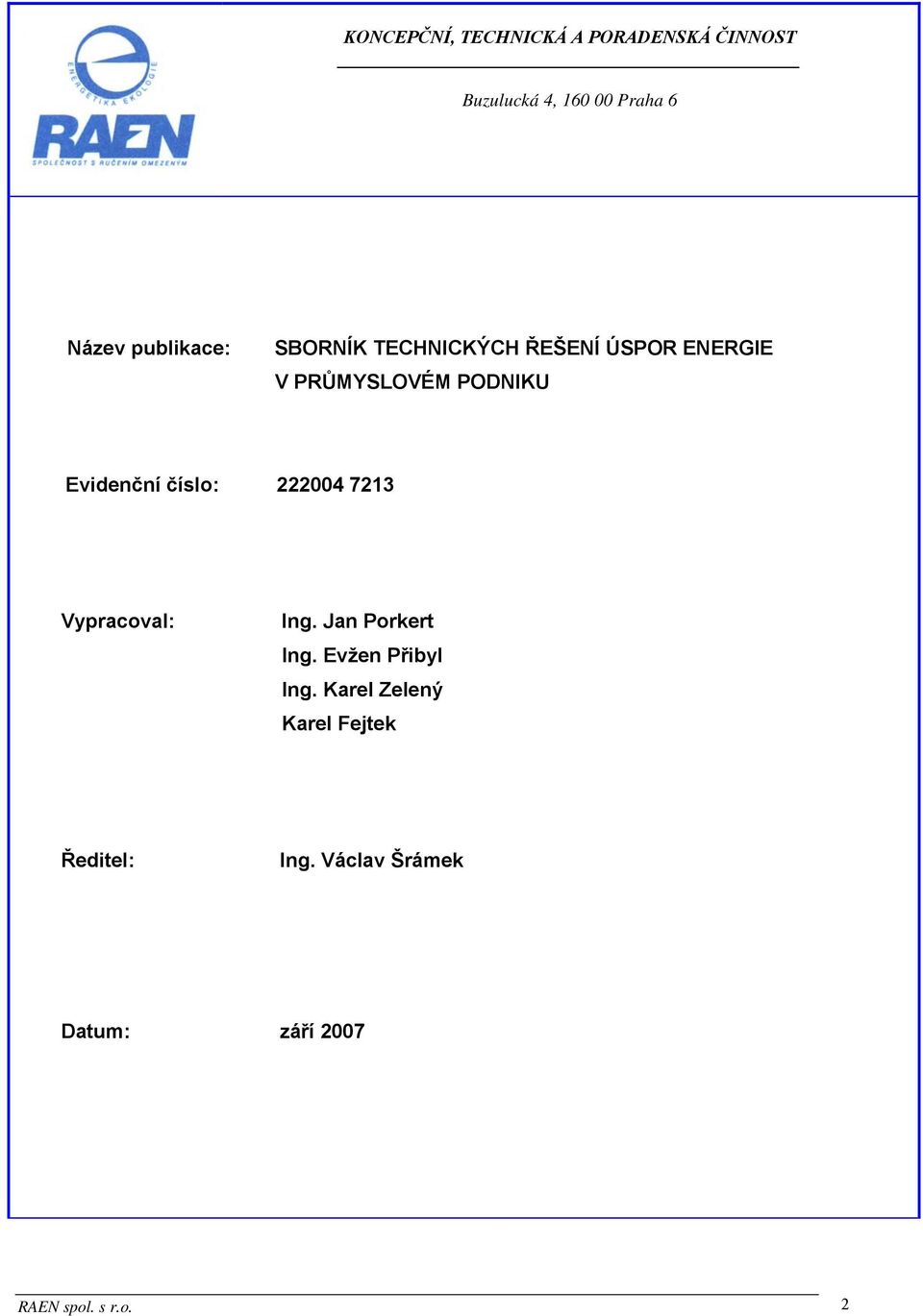 Evidenční číslo: 222004 7213 Vypracoval: Ing. Jan Porkert Ing. Evžen Přibyl Ing.