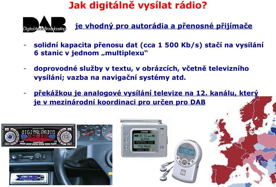 stačí na vysílání 6 stanic v jednom multiplexu doprovodné služby v textu, v obrázcích, včetně