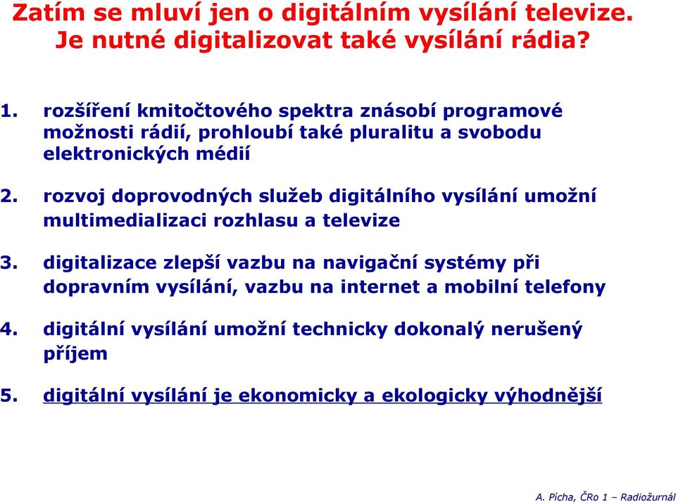 rozvoj doprovodných služeb digitálního vysílání umožní multimedializaci rozhlasu a televize 3.