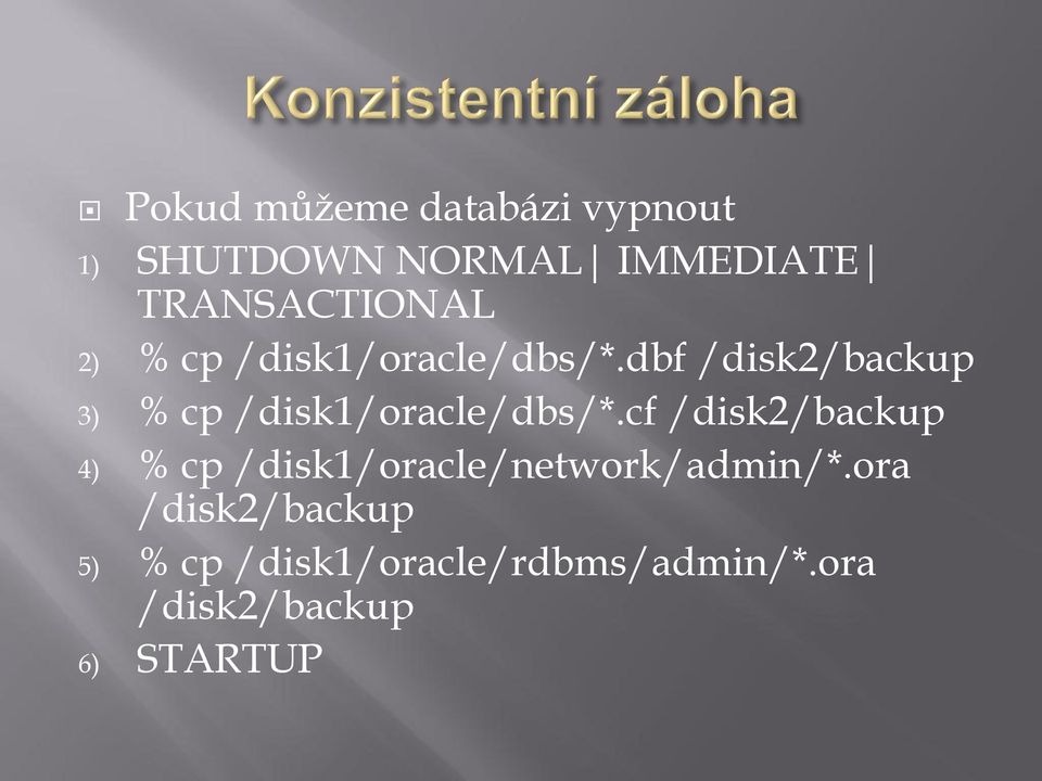 dbf /disk2/backup 3) % cp /disk1/oracle/dbs/*.