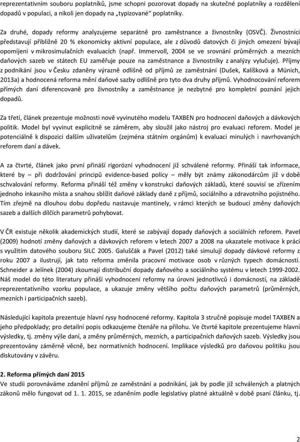 Živnostníci představují přibližně 20 % ekonomicky aktivní populace, ale z důvodů datových či jiných omezení bývají opomíjeni v mikrosimulačních evaluacích (např.