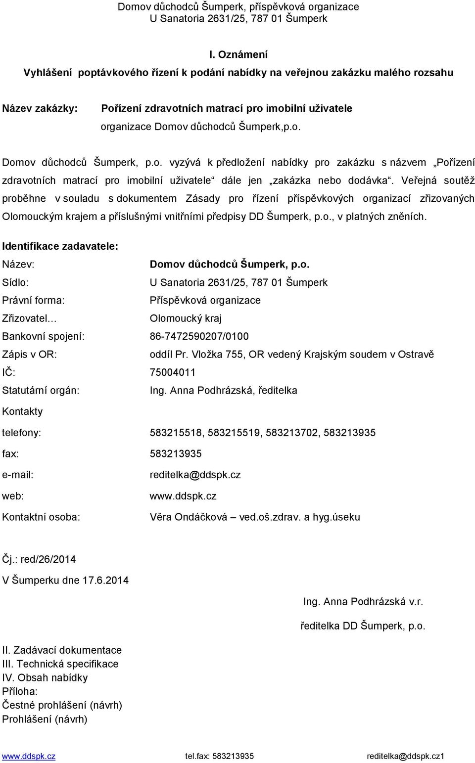 o. vyzývá k předložení nabídky pro zakázku s názvem Pořízení zdravotních matrací pro imobilní uživatele dále jen zakázka nebo dodávka.