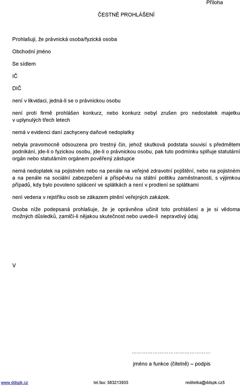 předmětem podnikání, jde-li o fyzickou osobu, jde-li o právnickou osobu, pak tuto podmínku splňuje statutární orgán nebo statutárním orgánem pověřený zástupce nemá nedoplatek na pojistném nebo na