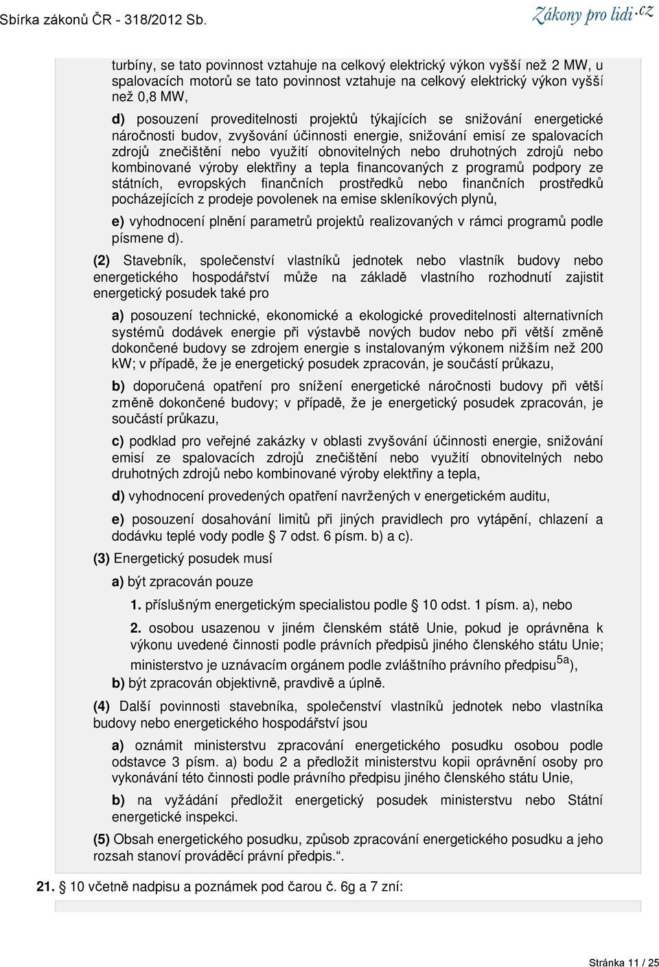 zdrojů nebo kombinované výroby elektřiny a tepla financovaných z programů podpory ze státních, evropských finančních prostředků nebo finančních prostředků pocházejících z prodeje povolenek na emise