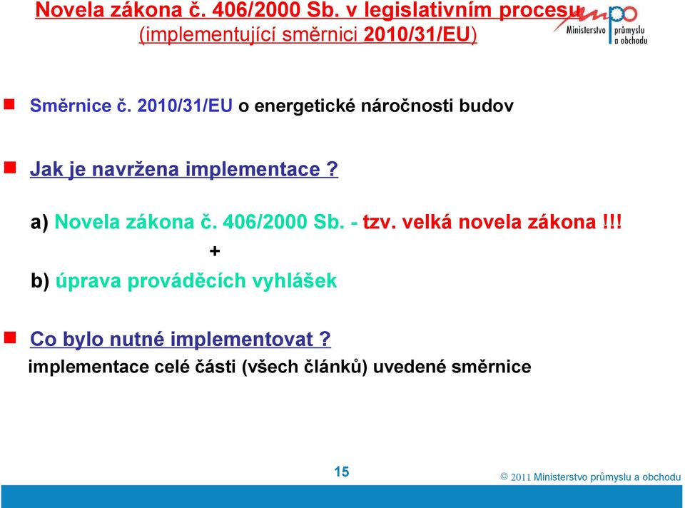 2010/31/EU o energetické náročnosti budov Jak je navržena implementace? a)  - tzv.