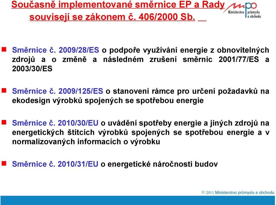 2009/125/ES o stanovení rámce pro určení požadavků na ekodesign výrobků spojených se spotřebou energie Směrnice č.