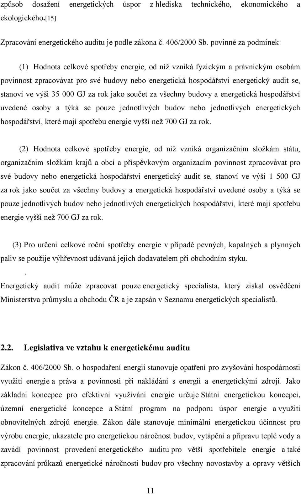 ve výši 35 000 GJ za rok jako součet za všechny budovy a energetická hospodářství uvedené osoby a týká se pouze jednotlivých budov nebo jednotlivých energetických hospodářství, které mají spotřebu