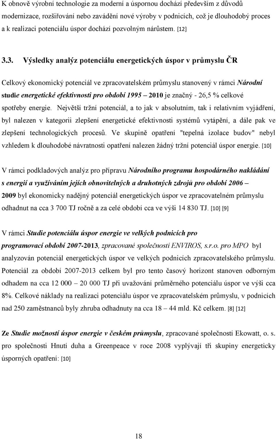 3. Výsledky analýz potenciálu energetických úspor v průmyslu ČR Celkový ekonomický potenciál ve zpracovatelském průmyslu stanovený v rámci Národní studie energetické efektivnosti pro období 1995 2010