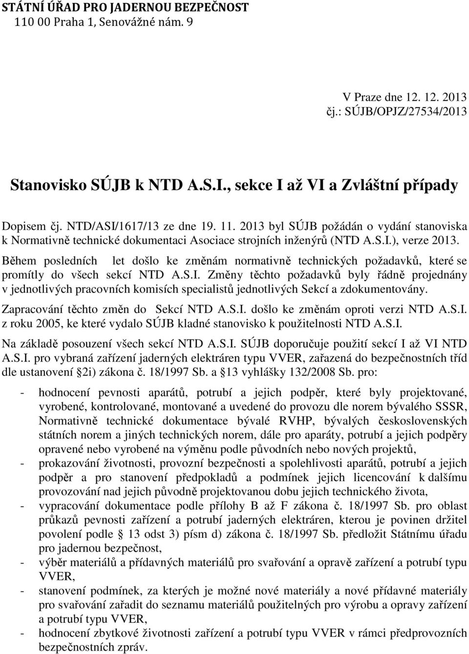 Během posledních let došlo ke změnám normativně technických požadavků, které se promítly do všech sekcí NTD A.S.I.