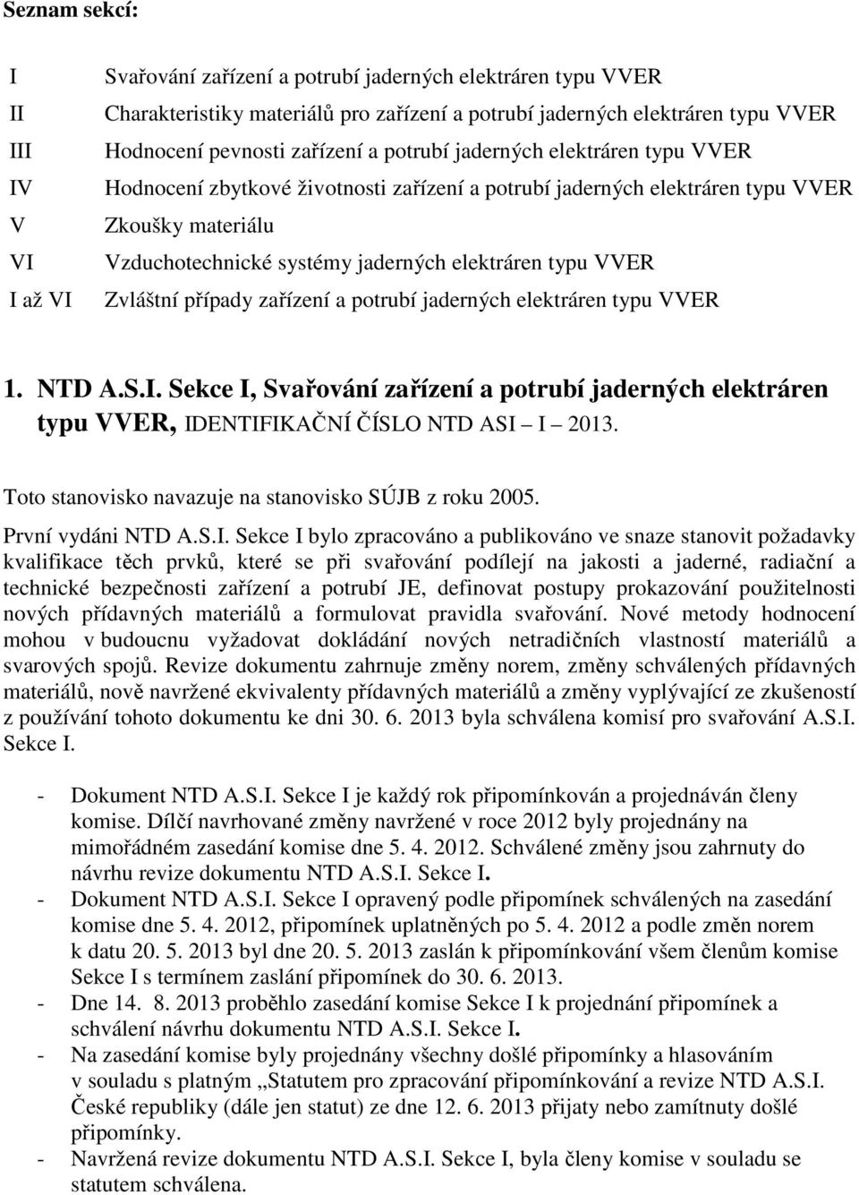 VVER Zvláštní případy zařízení a potrubí jaderných elektráren typu VVER 1. NTD A.S.I. Sekce I, Svařování zařízení a potrubí jaderných elektráren typu VVER, IDENTIFIKAČNÍ ČÍSLO NTD ASI I 2013.