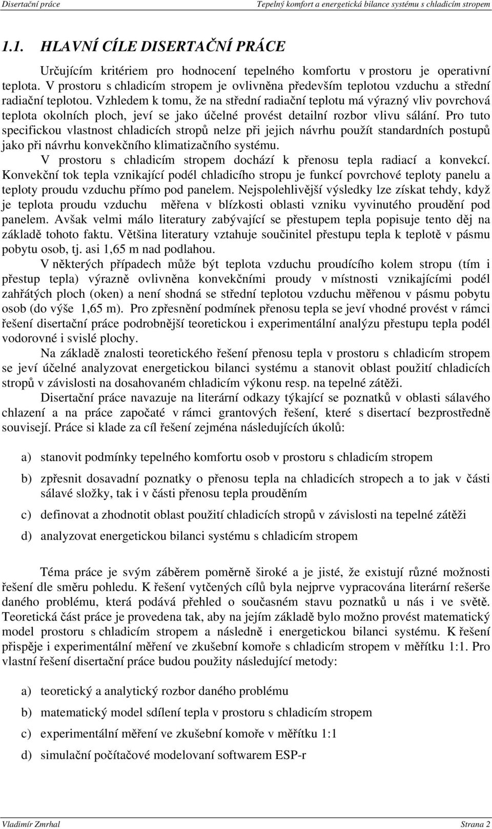 Vzhledem k tomu, že na střední radiační teplotu má výrazný vliv povrchová teplota okolních ploch, jeví se jako účelné provést detailní rozbor vlivu sálání.