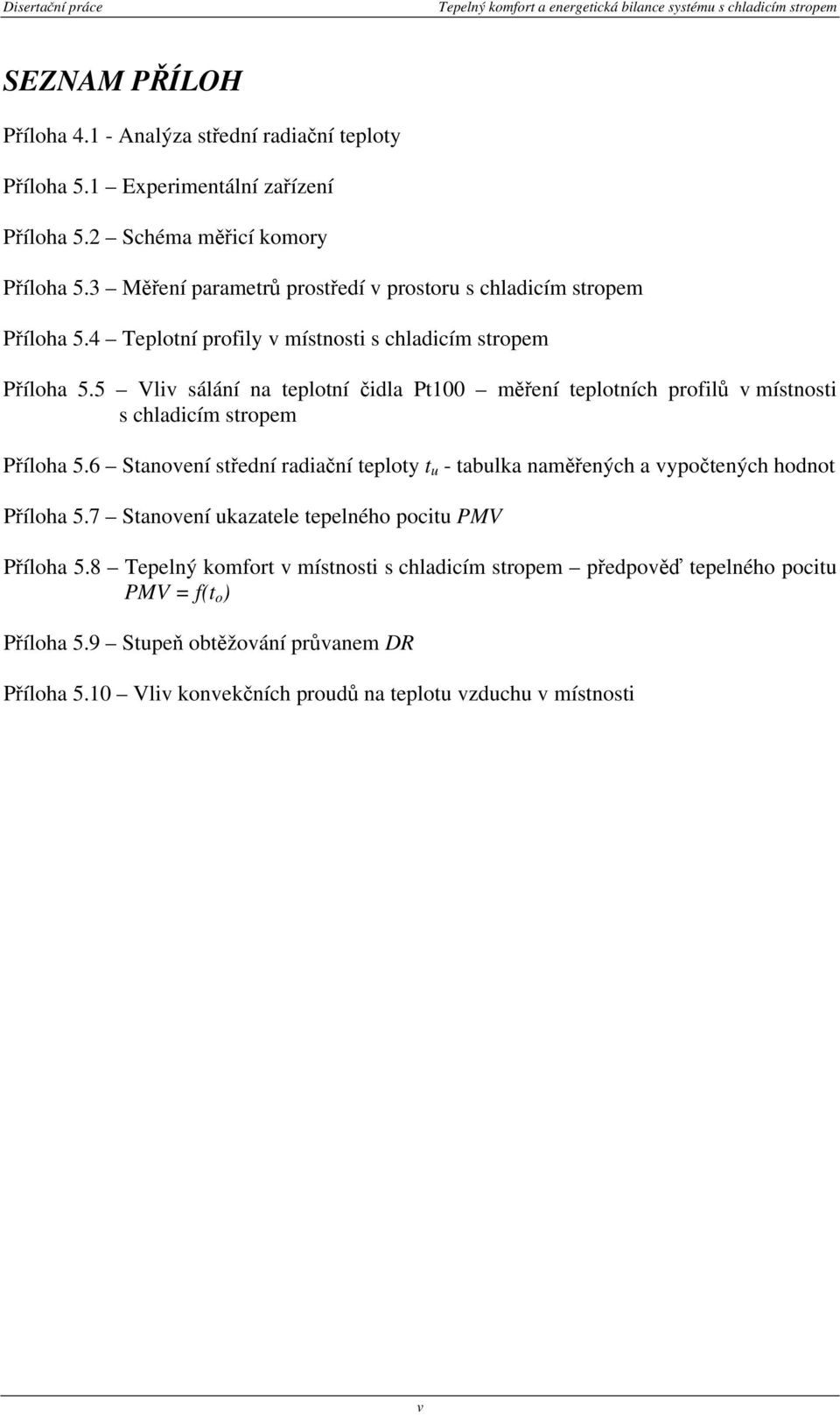 5 Vliv sálání na teplotní čidla Pt100 měření teplotních profilů v místnosti s chladicím stropem Příloha 5.