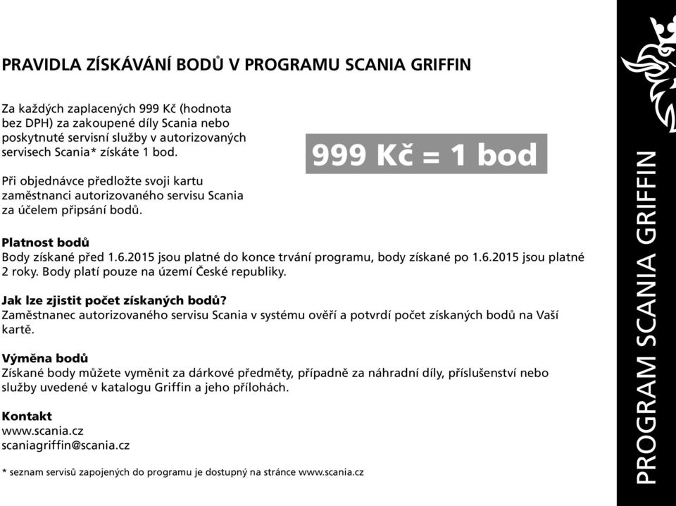 2015 jsou platné do konce trvání programu, body získané po 1.6.2015 jsou platné 2 roky. Body platí pouze na území České republiky. Jak lze zjistit počet získaných bodů?