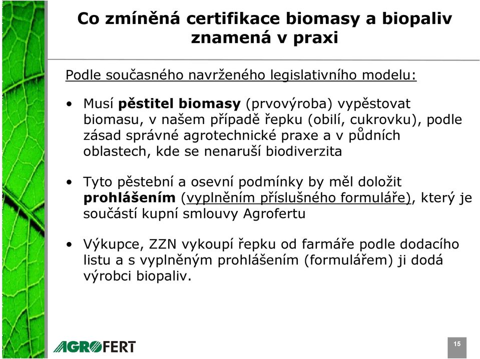 kde se nenaruší biodiverzita Tyto pěstební a osevní podmínky by měl doložit prohlášením (vyplněním příslušného formuláře), který je