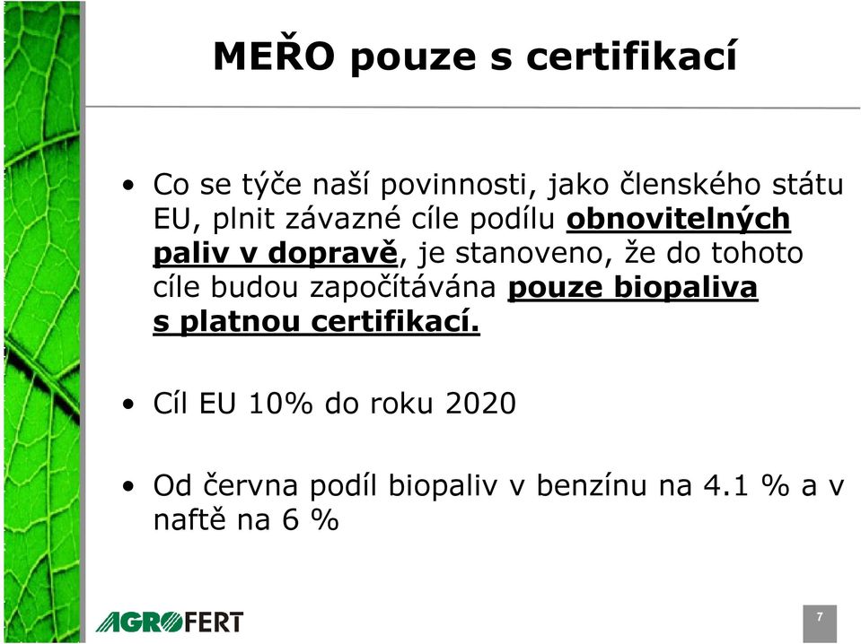 tohoto cíle budou započítávána pouze biopaliva s platnou certifikací.