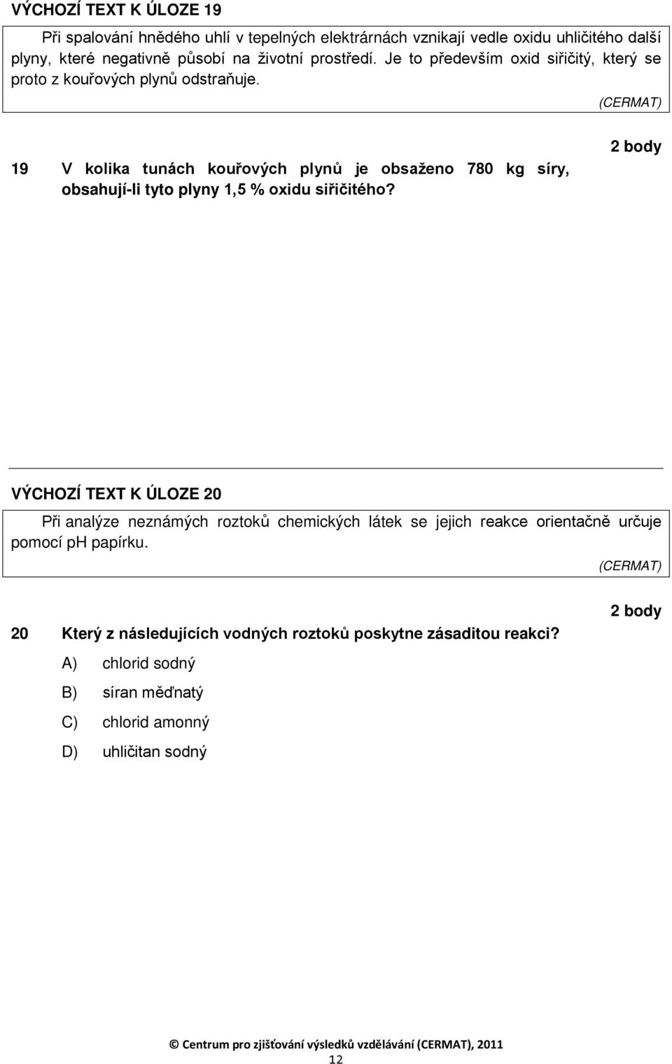 19 V kolika tunách kouřových plynů je obsaženo 780 kg síry, obsahují-li tyto plyny 1,5 % oxidu siřičitého?