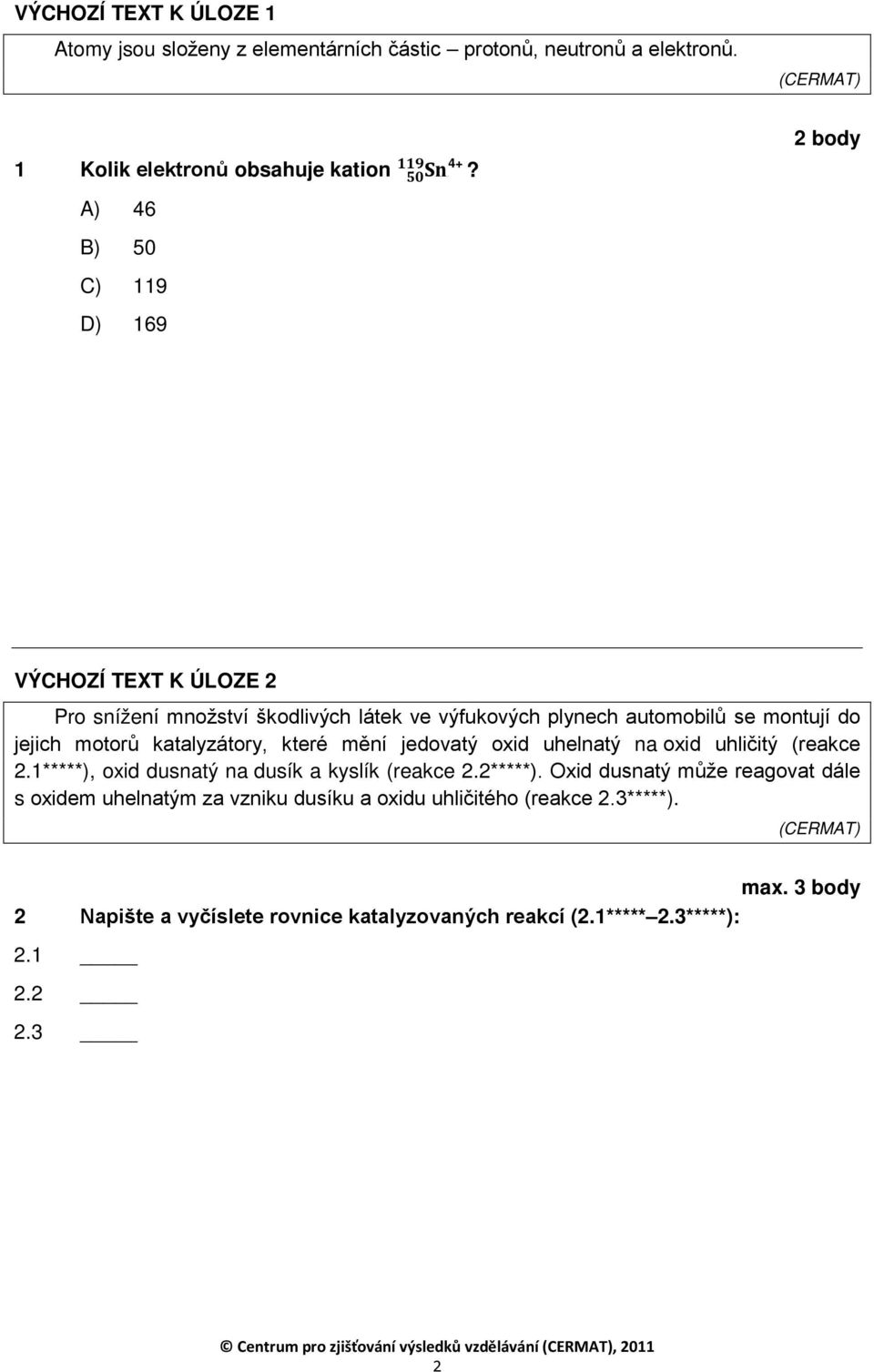 na oxid uhličitý (reakce 2.1*****), oxid dusnatý na dusík a kyslík (reakce 2.2*****).