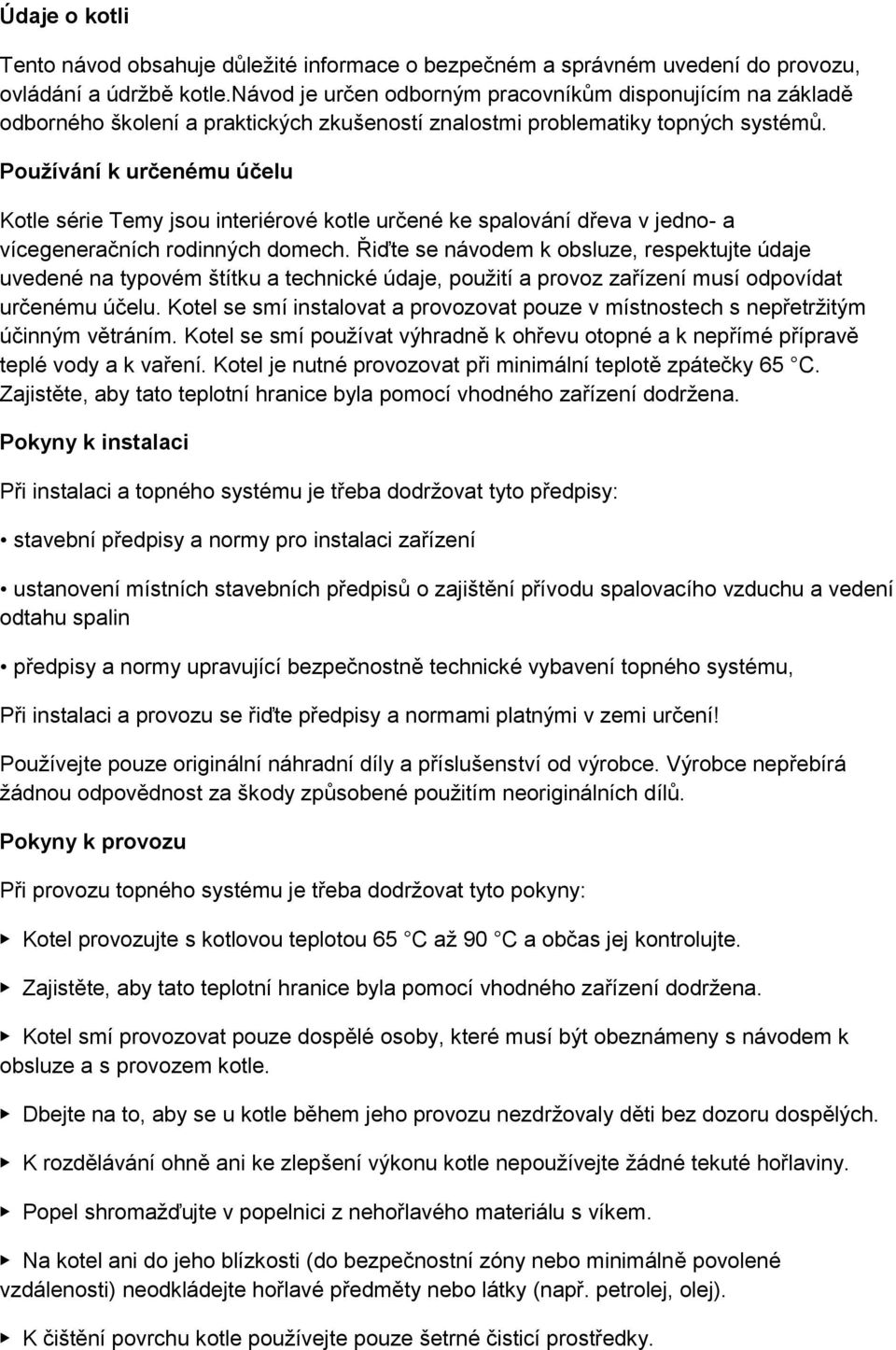 Používání k určenému účelu Kotle série Temy jsou interiérové kotle určené ke spalování dřeva v jedno- a vícegeneračních rodinných domech.