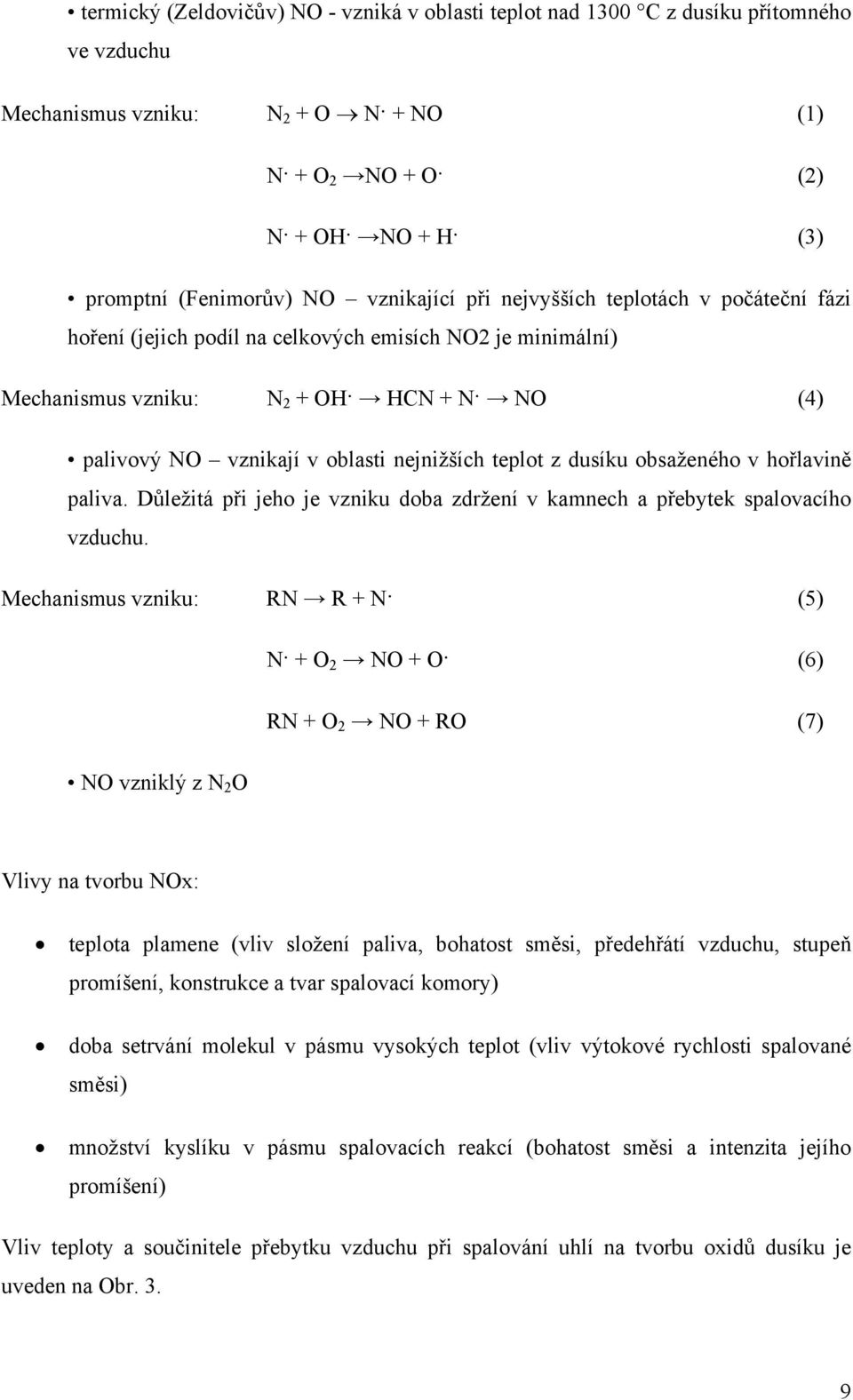 teplot z dusíku obsaženého v hořlavině paliva. Důležitá při jeho je vzniku doba zdržení v kamnech a přebytek spalovacího vzduchu.