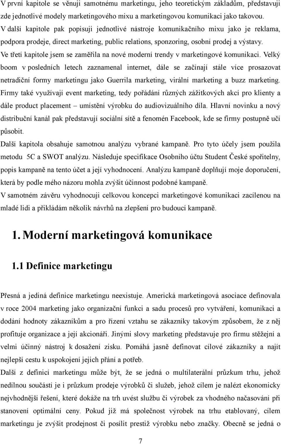 Ve třetí kapitole jsem se zaměřila na nové moderní trendy v marketingové komunikaci.