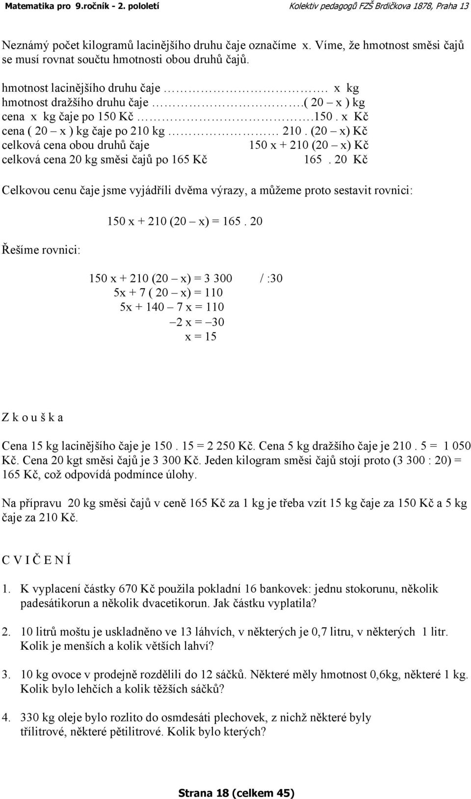 (20 x) Kč celková cena obou druhů čaje 150 x + 210 (20 x) Kč celková cena 20 kg směsi čajů po 165 Kč 165.