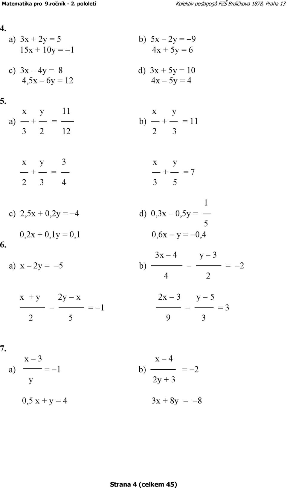 4 d) 0,3x 0,5y = 5 0,2x + 0,1y = 0,1 0,6x y = 0,4 6.