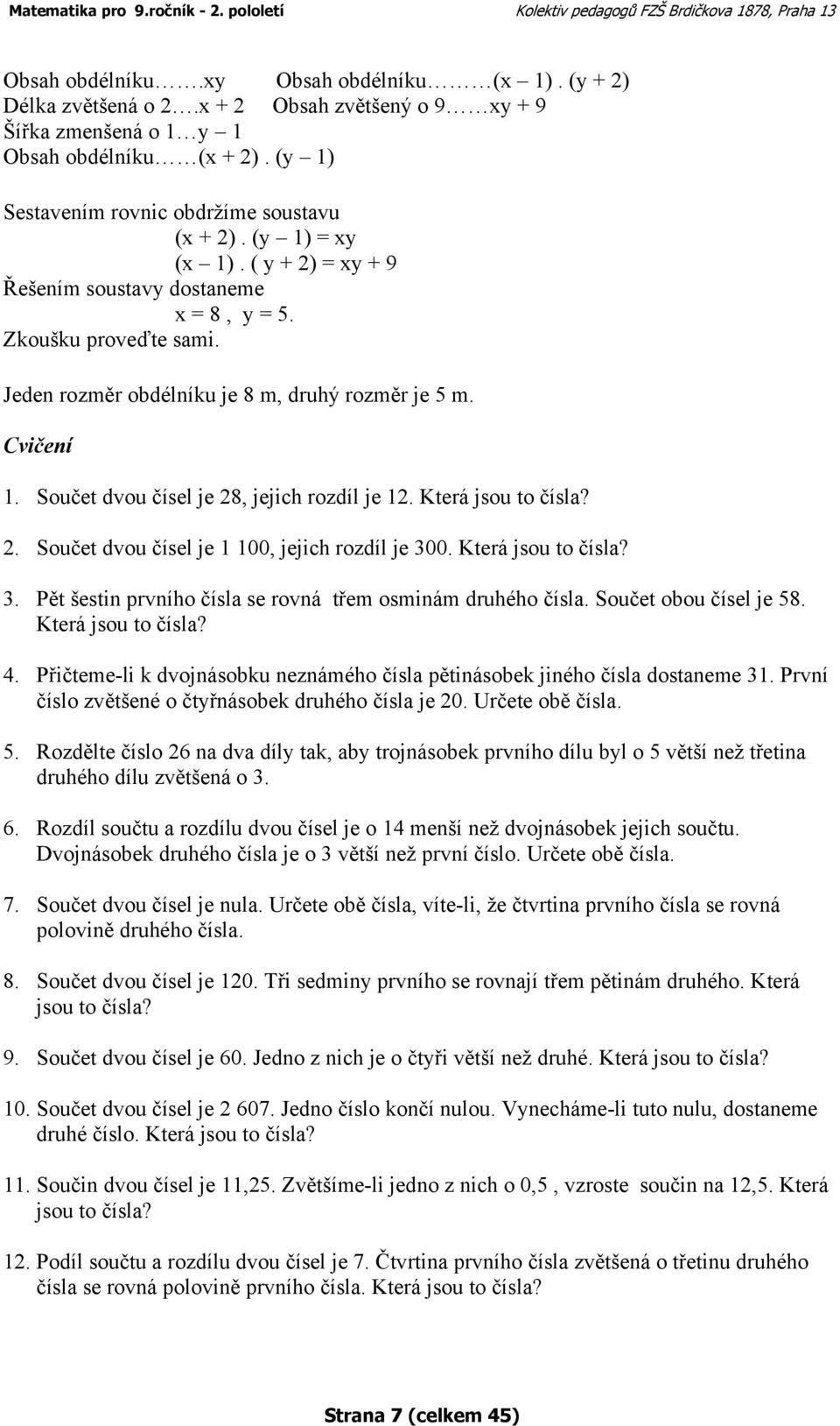 Součet dvou čísel je 28, jejich rozdíl je 12. Která jsou to čísla? 2. Součet dvou čísel je 1 100, jejich rozdíl je 300. Která jsou to čísla? 3. Pět šestin prvního čísla se rovná třem osminám druhého čísla.