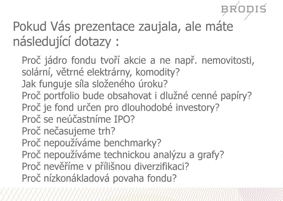 Proč portfolio bude obsahovat i dlužné cenné papíry? Proč je fond určen pro dlouhodobé investory?