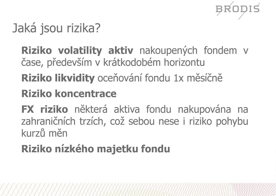 horizontu Riziko likvidity oceňování fondu 1x měsíčně Riziko koncentrace FX