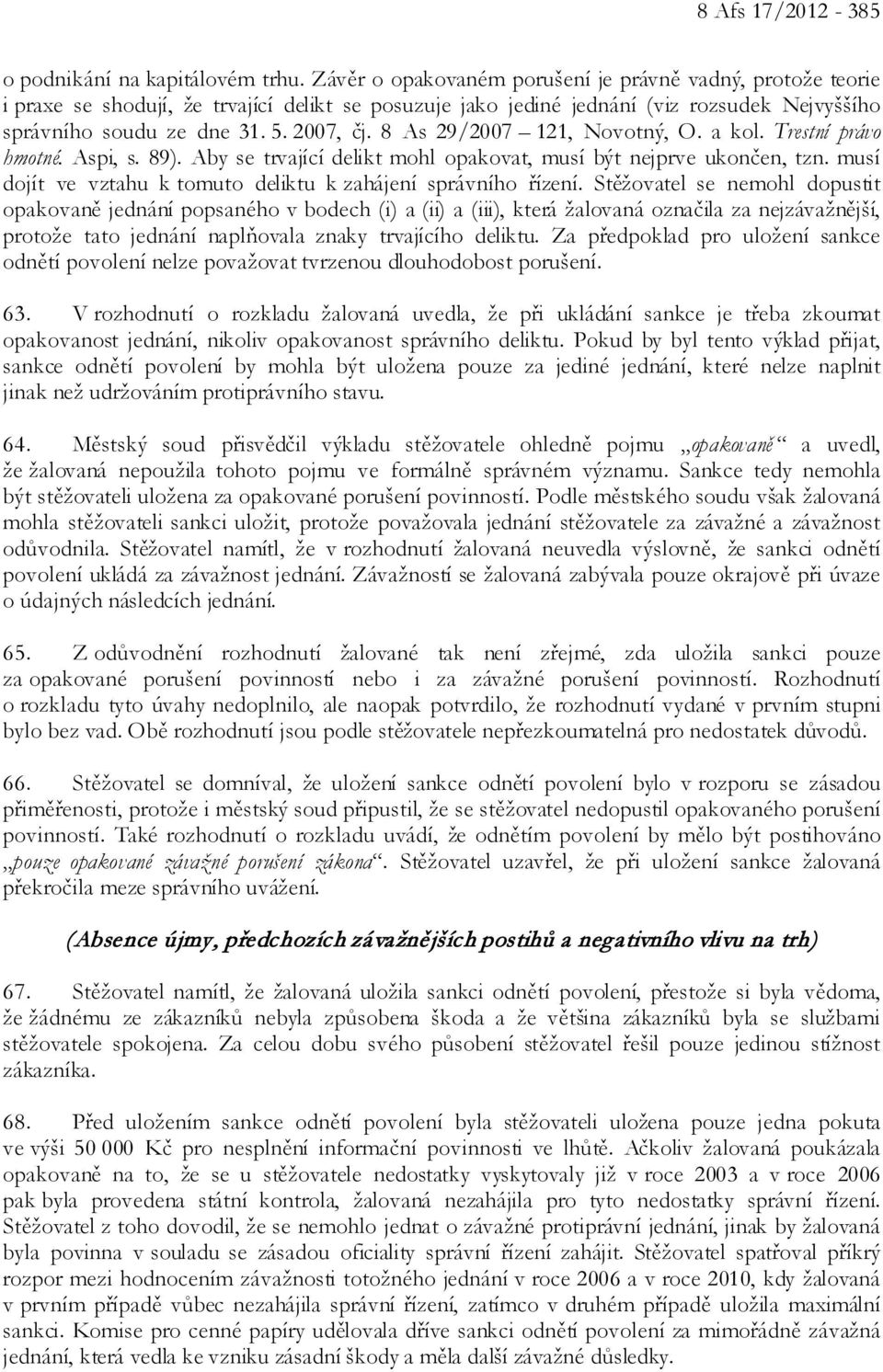 8 As 29/2007 121, Novotný, O. a kol. Trestní právo hmotné. Aspi, s. 89). Aby se trvající delikt mohl opakovat, musí být nejprve ukončen, tzn.