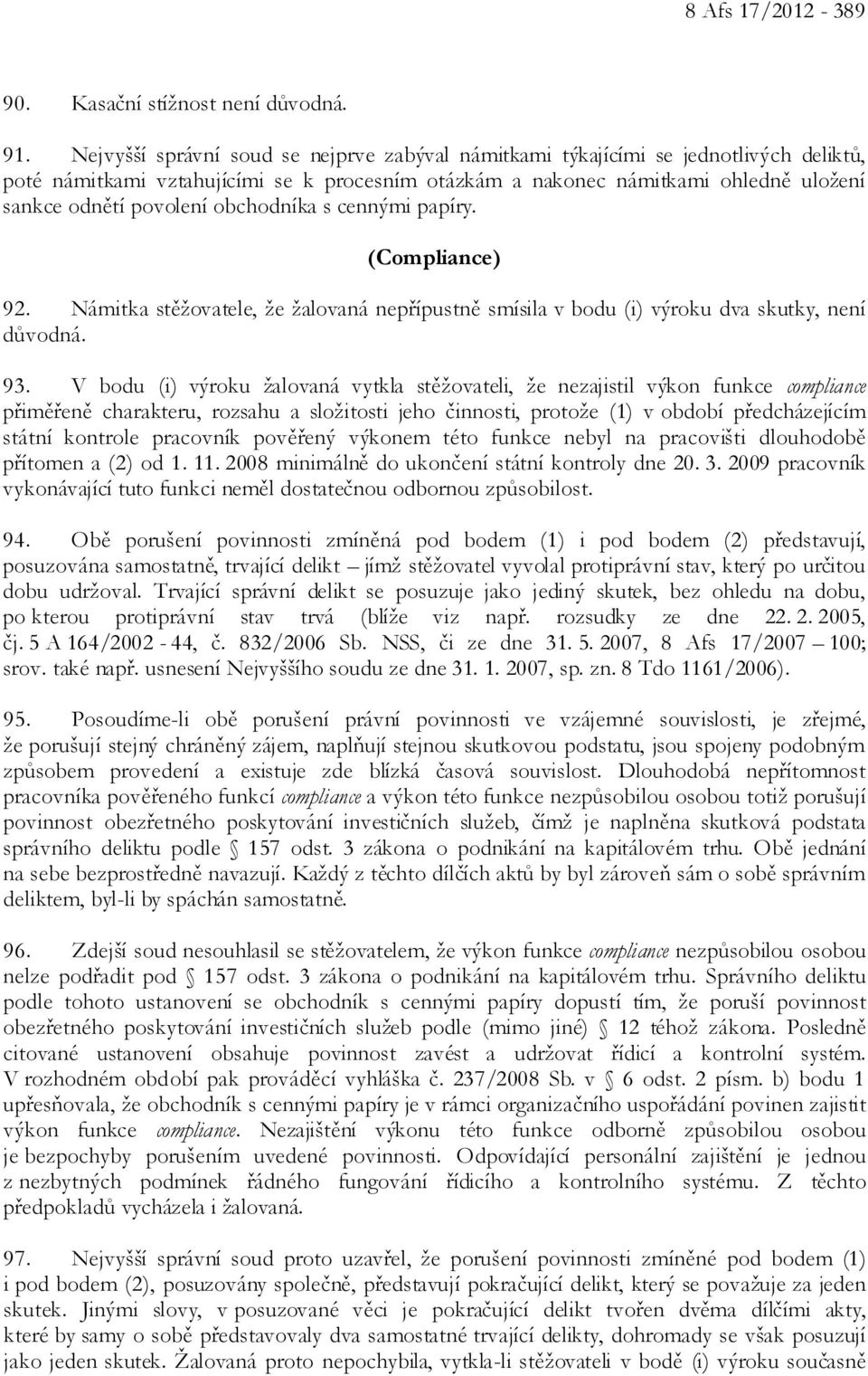 obchodníka s cennými papíry. (Compliance) 92. Námitka stěžovatele, že žalovaná nepřípustně smísila v bodu (i) výroku dva skutky, není důvodná. 93.