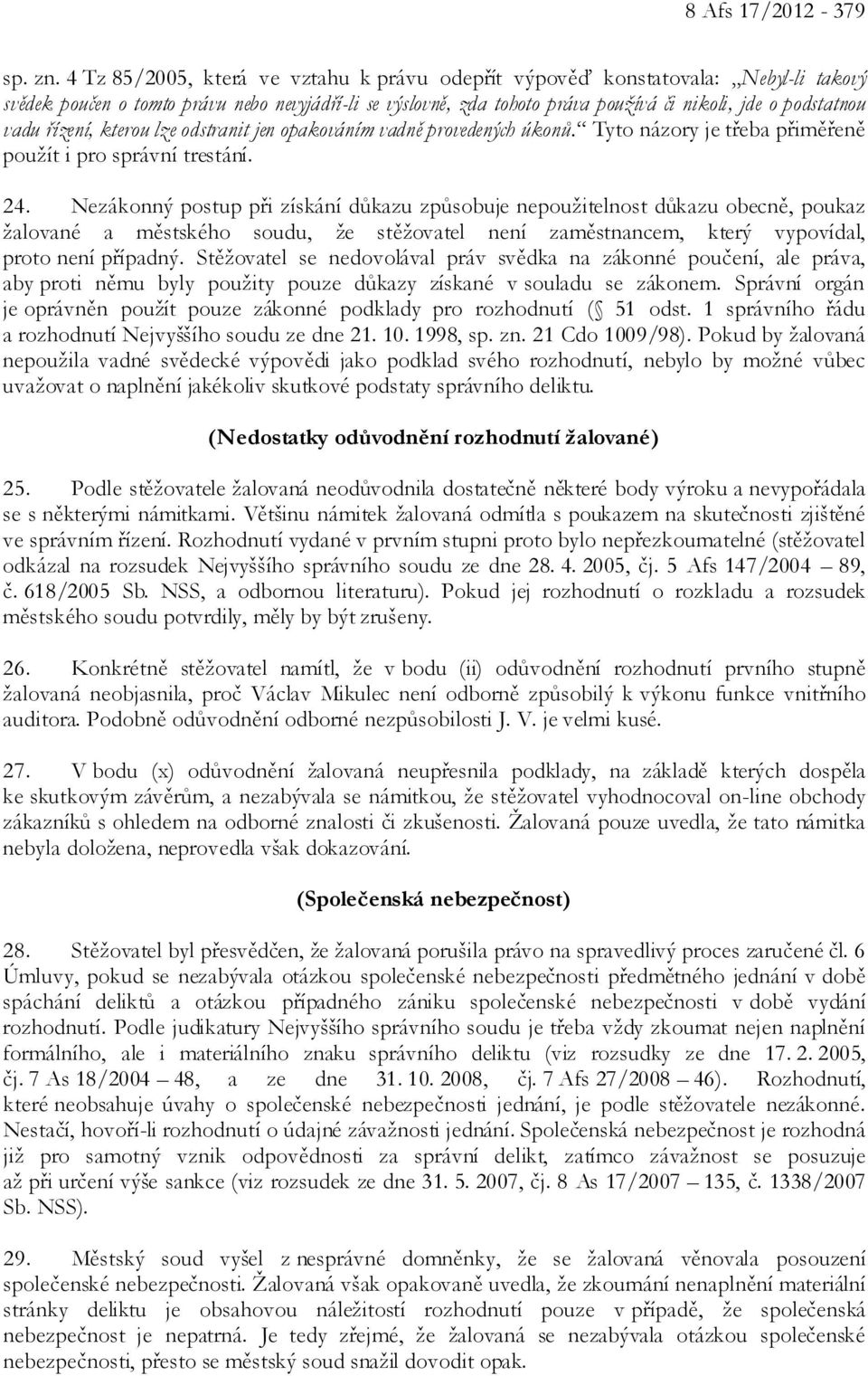 vadu řízení, kterou lze odstranit jen opakováním vadně provedených úkonů. Tyto názory je třeba přiměřeně použít i pro správní trestání. 24.