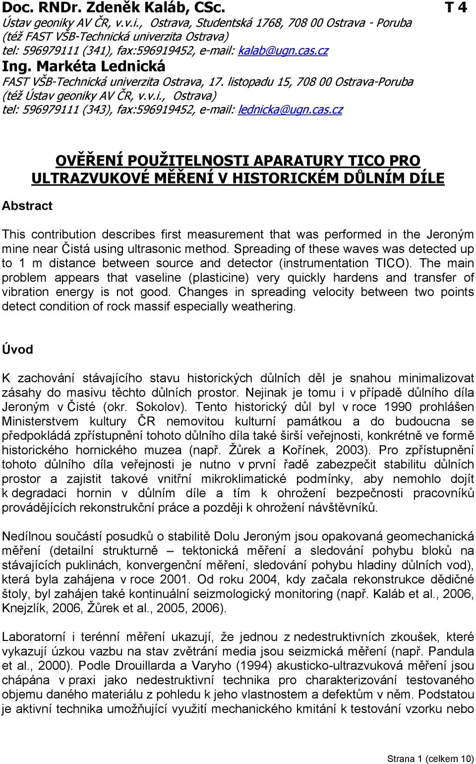 cas.cz Abstract OVĚŘENÍ POUŽITELNOSTI APARATURY TICO PRO ULTRAZVUKOVÉ MĚŘENÍ V HISTORICKÉM DŮLNÍM DÍLE This contribution describes first measurement that was performed in the Jeroným mine near Čistá